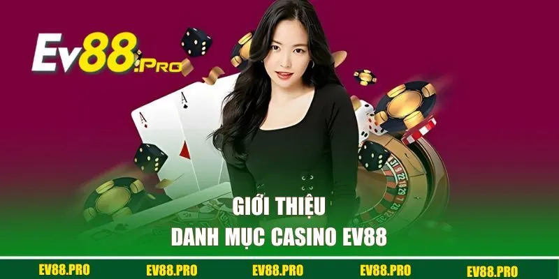 Giới thiệu danh mục casino EV88