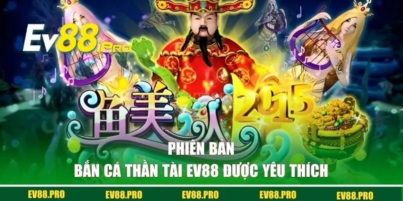 Phiên bản Bắn Cá Thần Tài EV88 được yêu thích