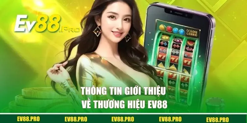 Thông tin giới thiệu về thương hiệu EV88