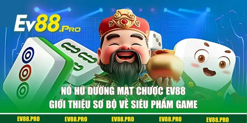 Giới thiệu về nổ hũ đường mạt chược EV88