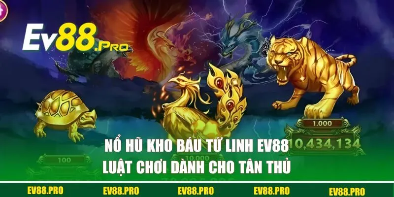 Luật chơi kho báu tứ linh EV88 cho tân thủ