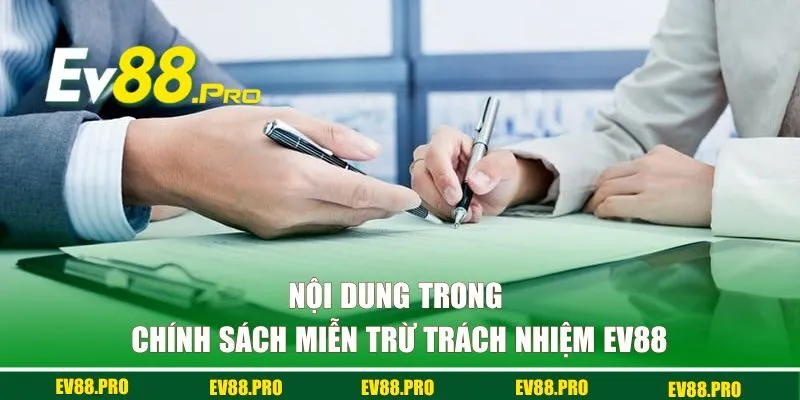 Nội dung trong chính sách miễn trừ trách nhiệm EV88